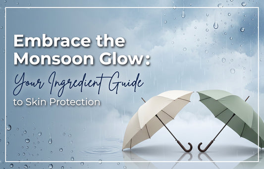 Embrace the Monsoon Glow: Your Ingredient Guide to Skin Protection