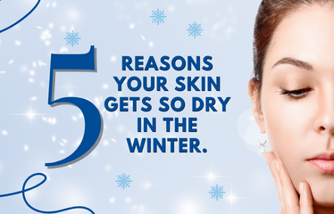 5 Reasons Your Skin Gets So Dry in the Winter