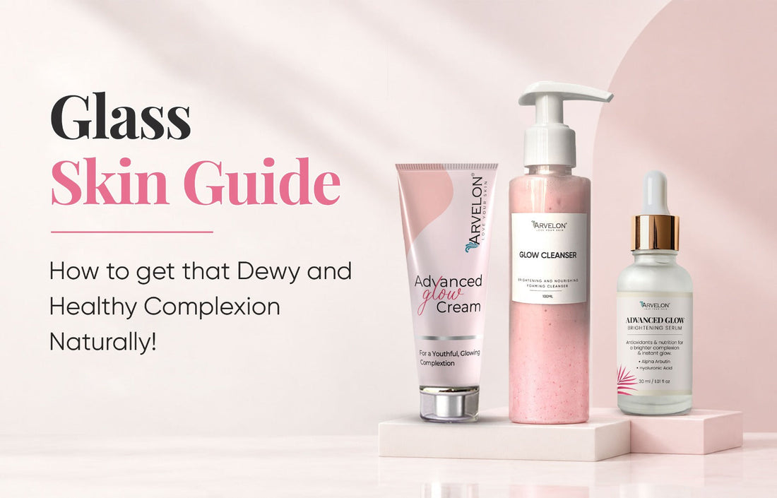 Glass Skin Guide: How to get that Dewy, Healthy Complexion Naturally